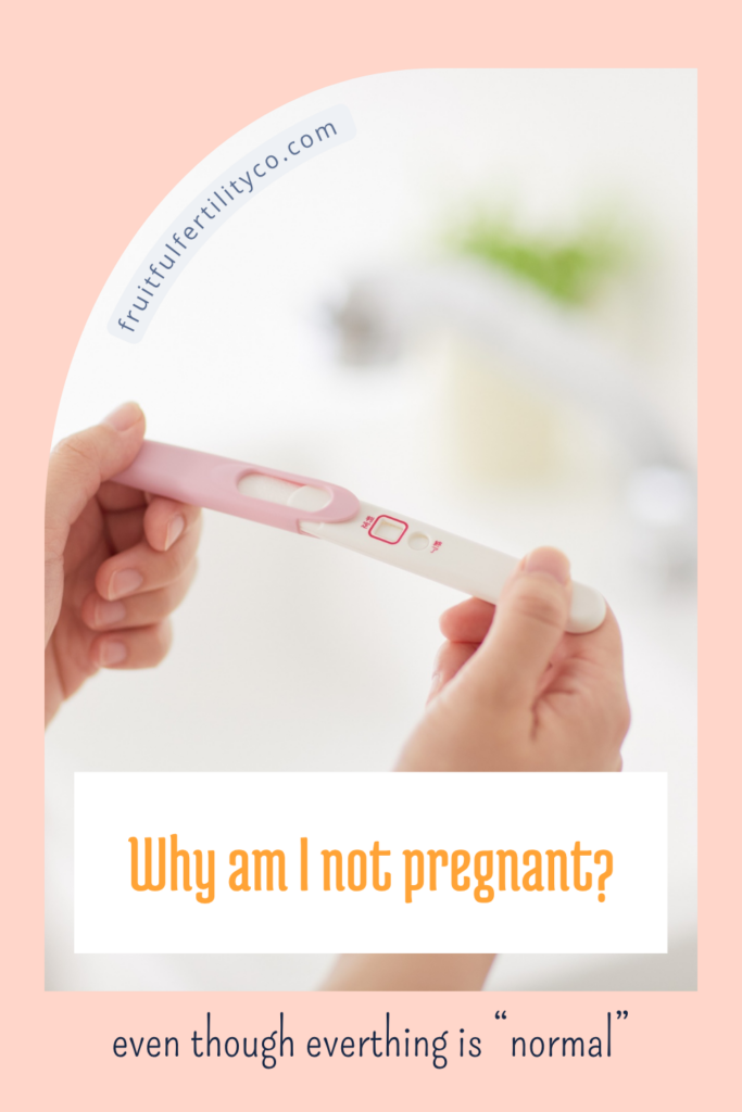 why you're not getting pregnant when everything is normal